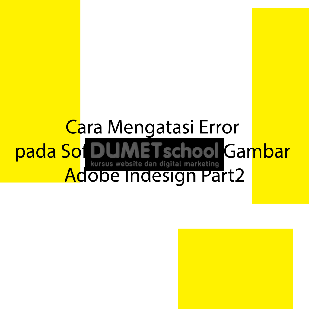 Cara Mengatasi Error pada Software Pengolah Gambar Adobe Indesign Part2