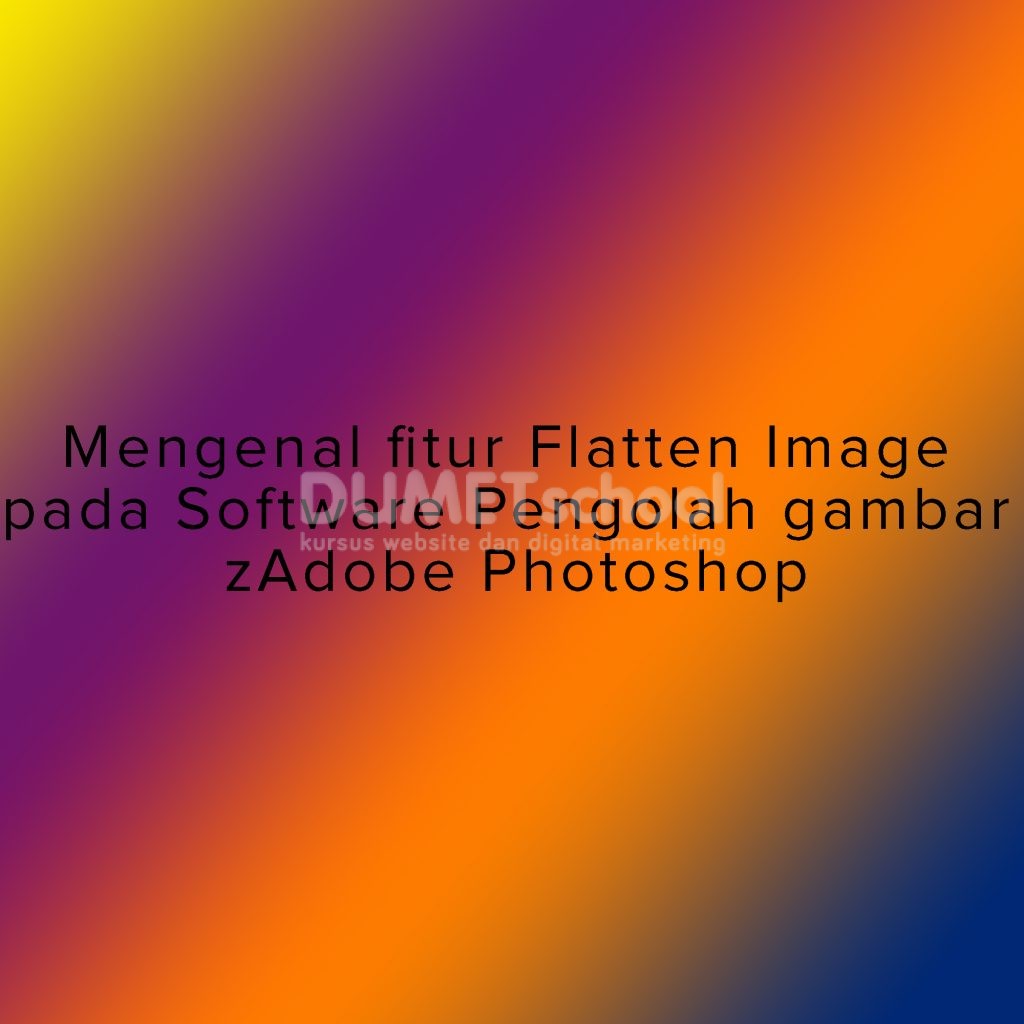 Mengenal fitur Flatten Image pada Software Pengolah gambar Adobe Photoshop