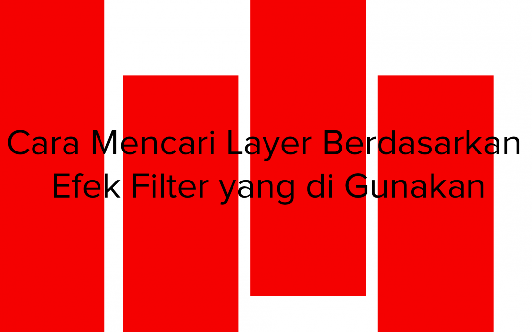 Cara Mencari Layer Berdasarkan Efek Filter yang di Gunakan
