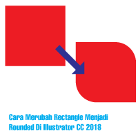 Cara Merubah Rectangle Menjadi Rounded Di Illustrator CC 2018