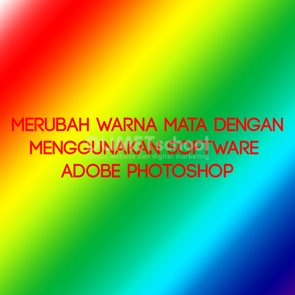 Merubah Warna Mata Dengan Menggunakan Software Adobe Photoshop