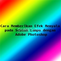 Cara Memberikan Efek Menyala pada Sebuah Lampu dengan Adobe Photoshop