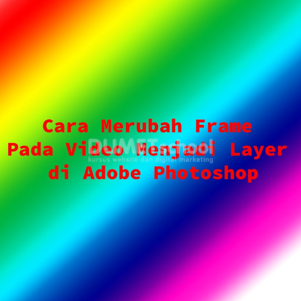 Cara Merubah Frame Pada Video Menjadi Layer di Adobe Photoshop