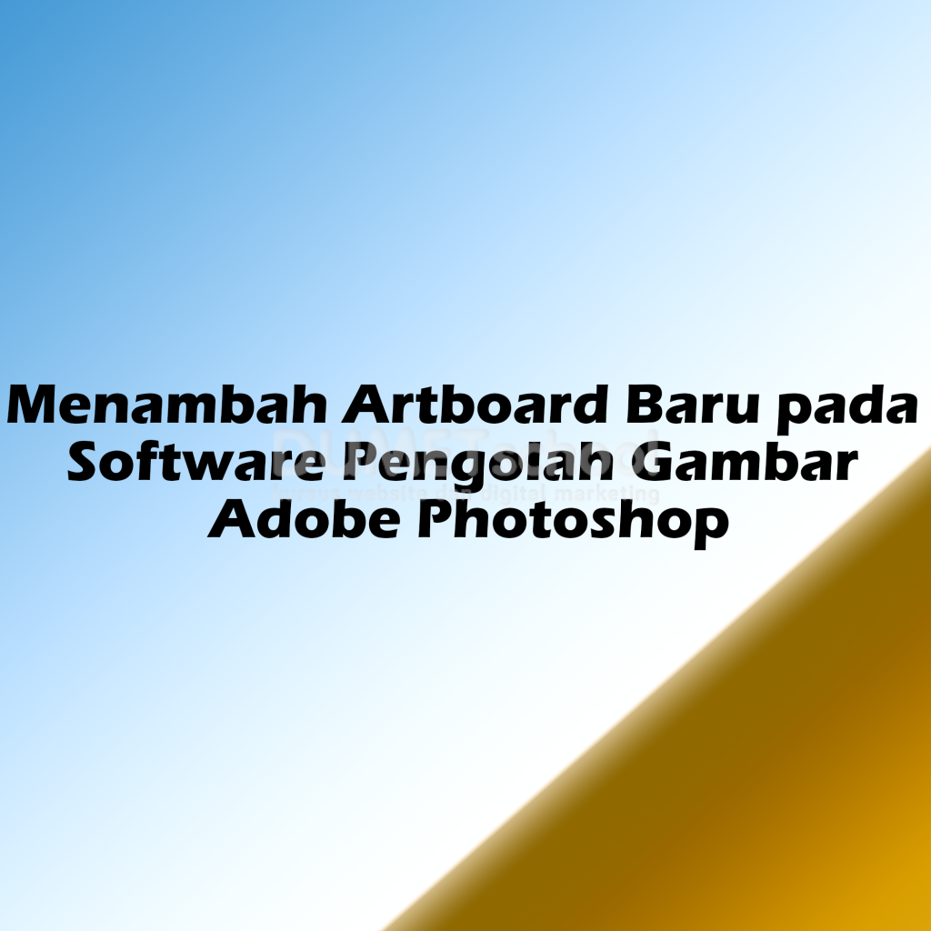Menambah Artboard Baru pada Software Pengolah Gambar Adobe Photoshop