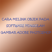 Cara Melink Objek Pada Software Pengolah Gambar Adobe Photoshop