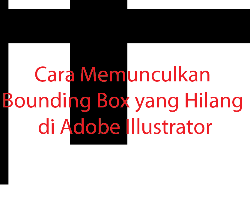 Cara Memunculkan Bounding Box yang Hilang di Adobe Illustrator