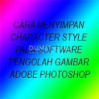 Cara Menyimpan Character Style Pada Software Pengolah Gambar Adobe Photoshop