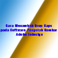 Cara Menambah Drop Caps pada Software Pengolah Gambar Adobe Indesign