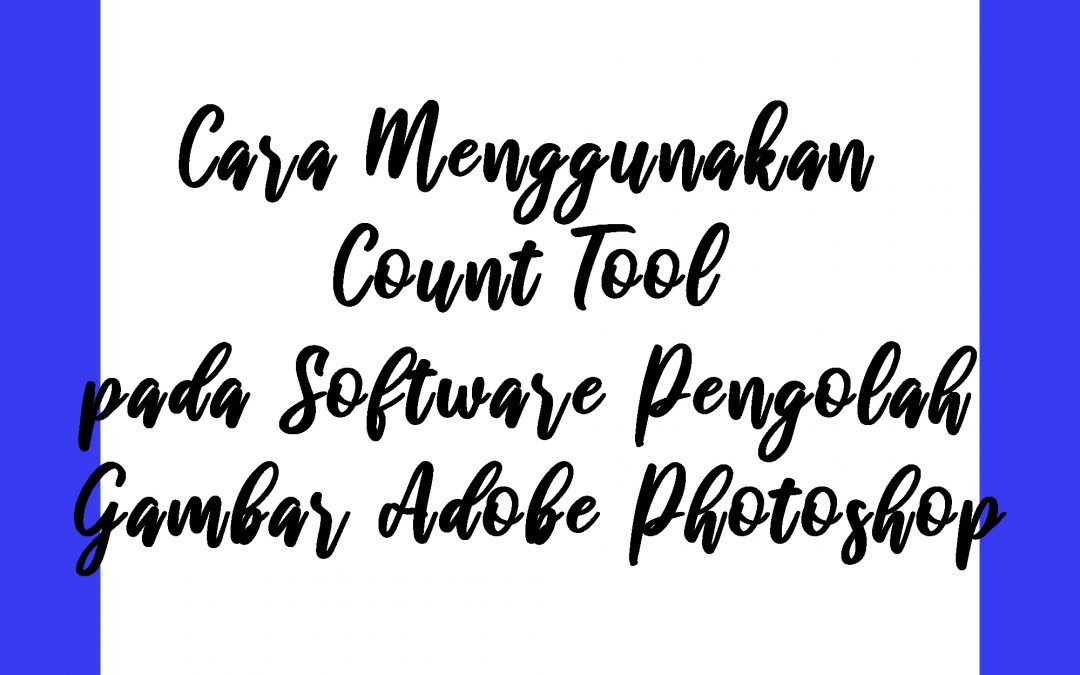 Cara Menggunakan Count Tool pada Software Pengolah Gambar Adobe Photoshop