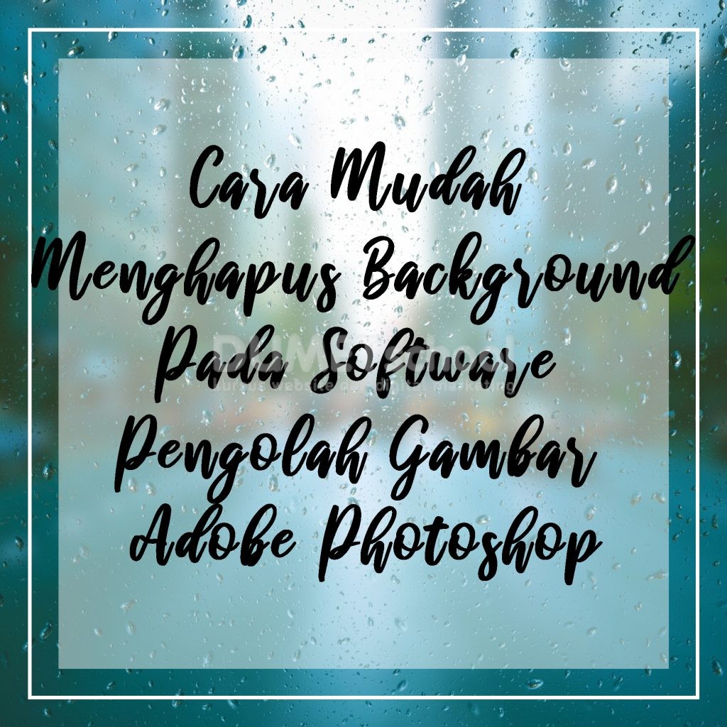 Cara Mudah Menghapus Background Pada Software Pengolah Gambar Adobe Photoshop