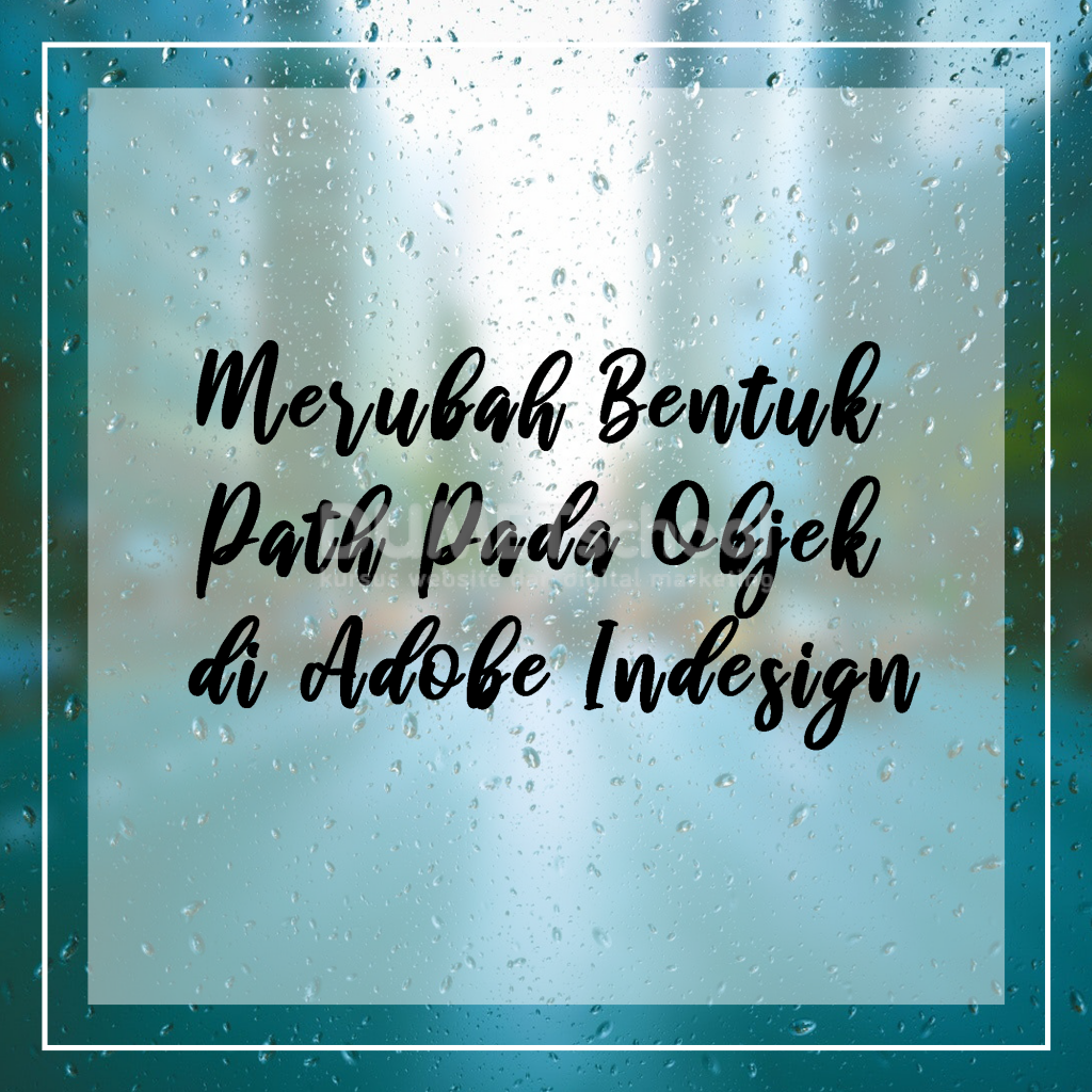Merubah Bentuk Path Pada Objek di Adobe Indesign