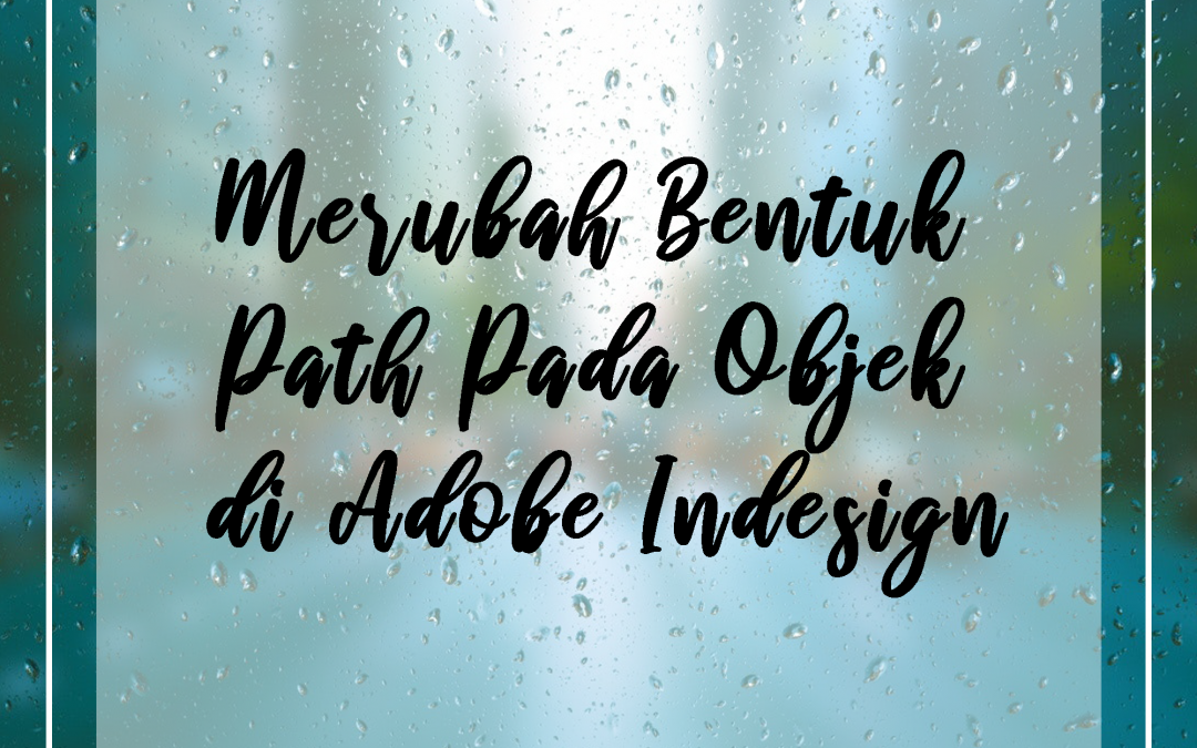 Merubah Bentuk Path Pada Objek di Adobe Indesign