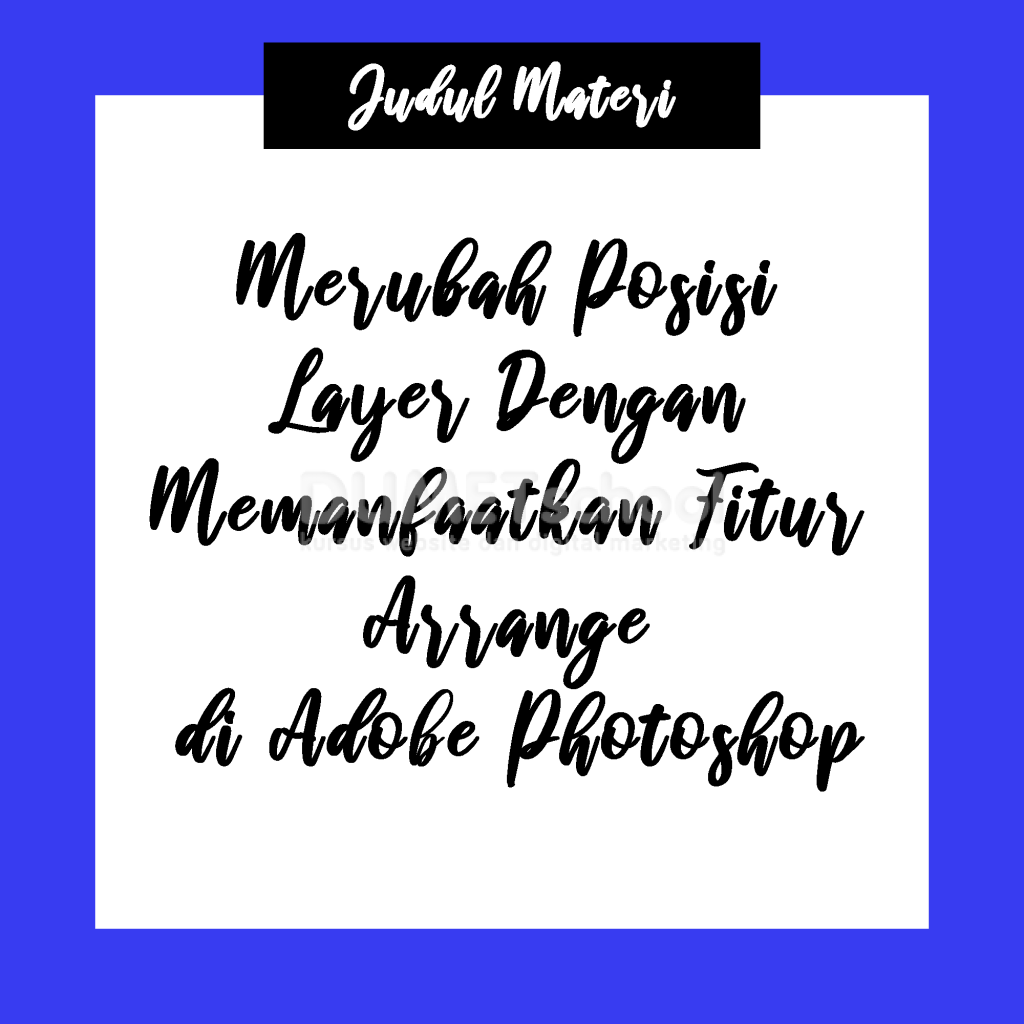 Merubah Posisi Layer Dengan Memanfaatkan Fitur Arrange di Adobe Photoshop