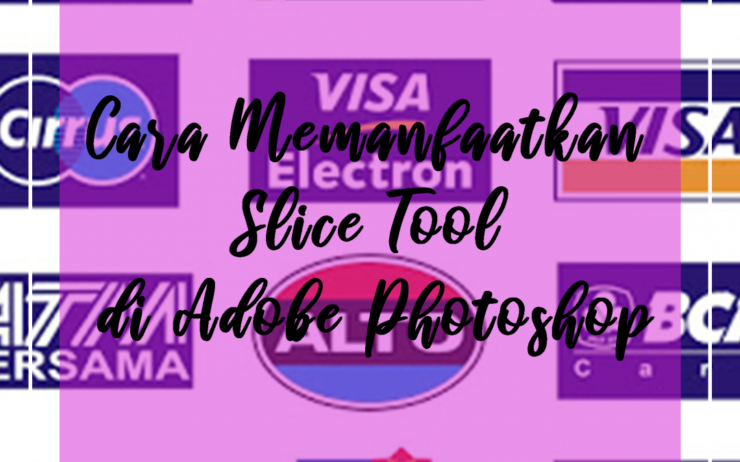 Cara Memanfaatkan Slice Tool di Adobe Photoshop