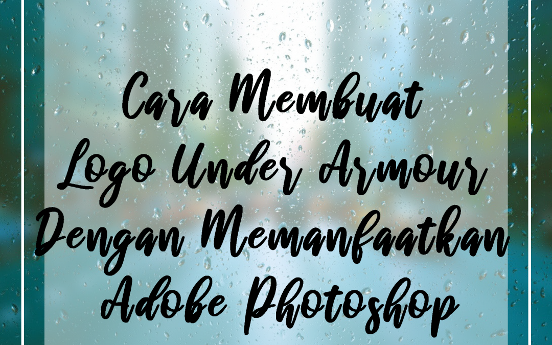 Cara Membuat Logo Under Armour Dengan Memanfaatkan Adobe Photoshop