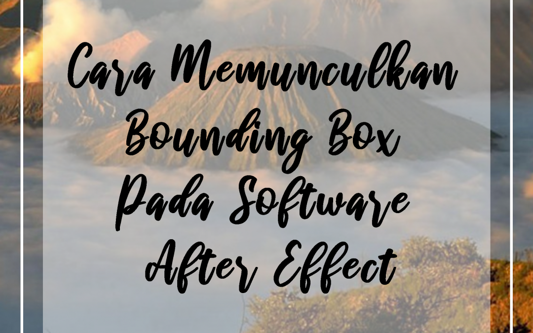 Cara Memunculkan Bounding Box Pada Software After Effect