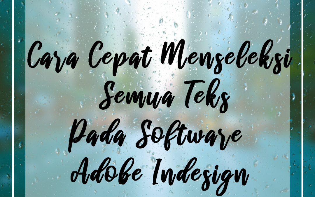Cara Cepat Menseleksi Semua Teks Pada Software Adobe Indesign