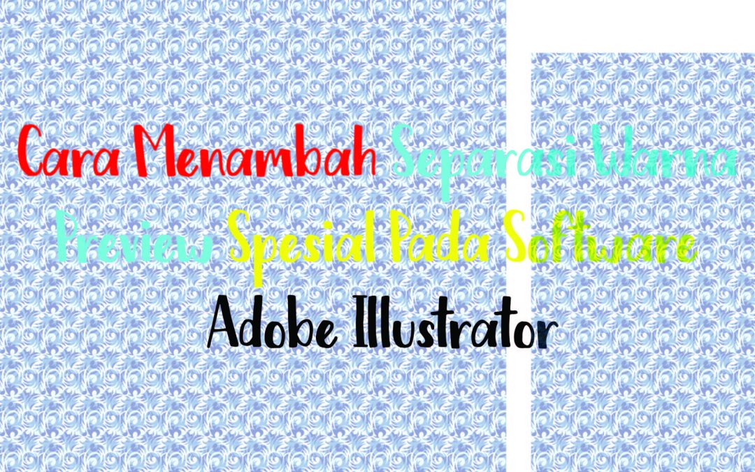 Cara Menambah Separasi Warna Preview Spesial Pada Software Adobe Illustrator