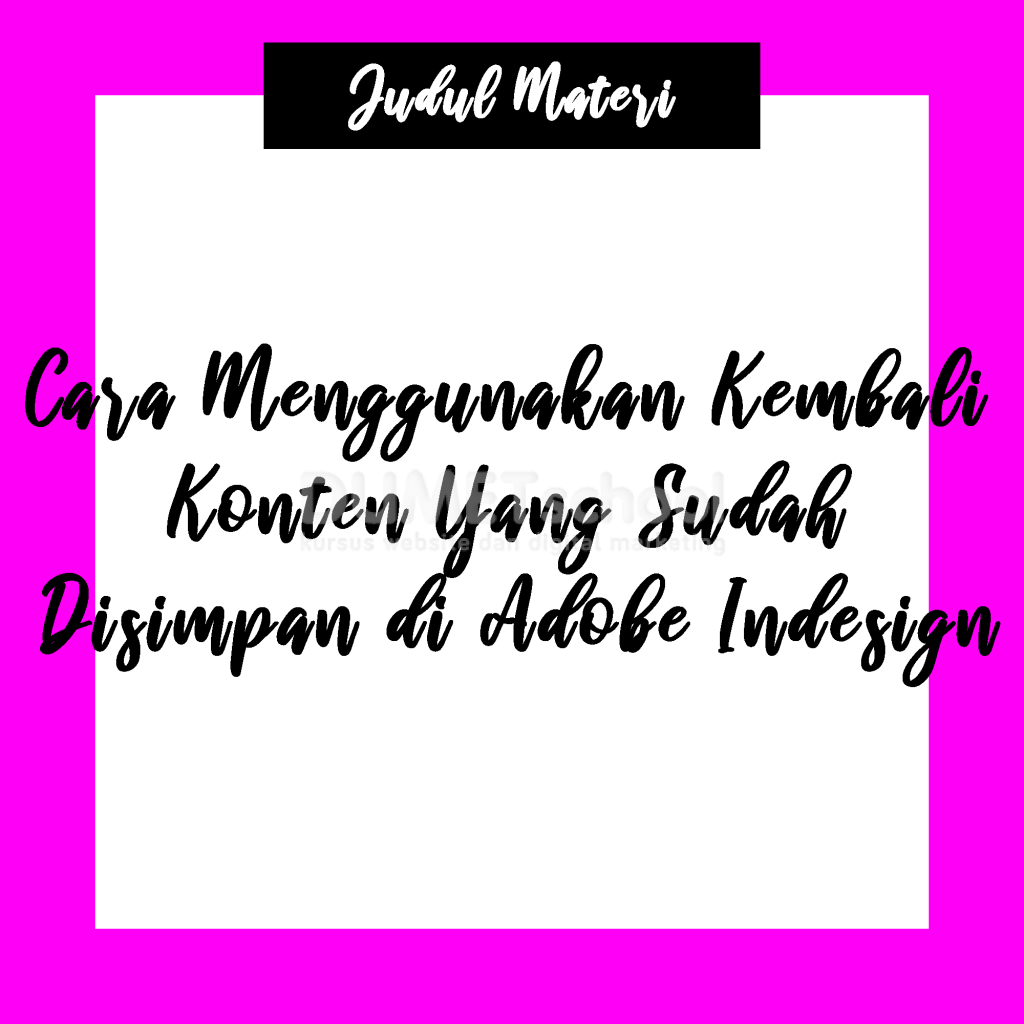Cara Menggunakan Kembali Konten Yang Sudah Disimpan di Adobe Indesign