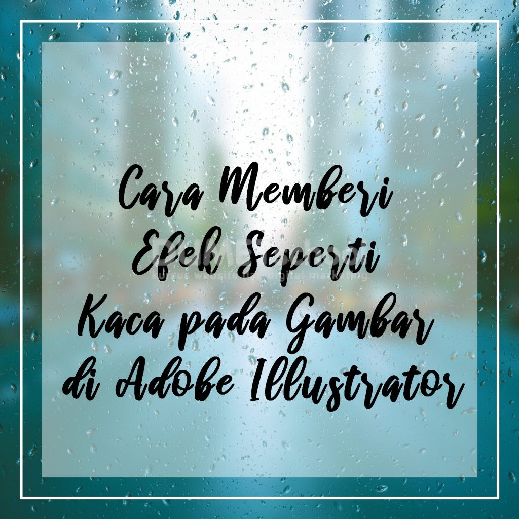 Cara Memberi Efek Seperti Kaca pada Gambar di Adobe Illustrator