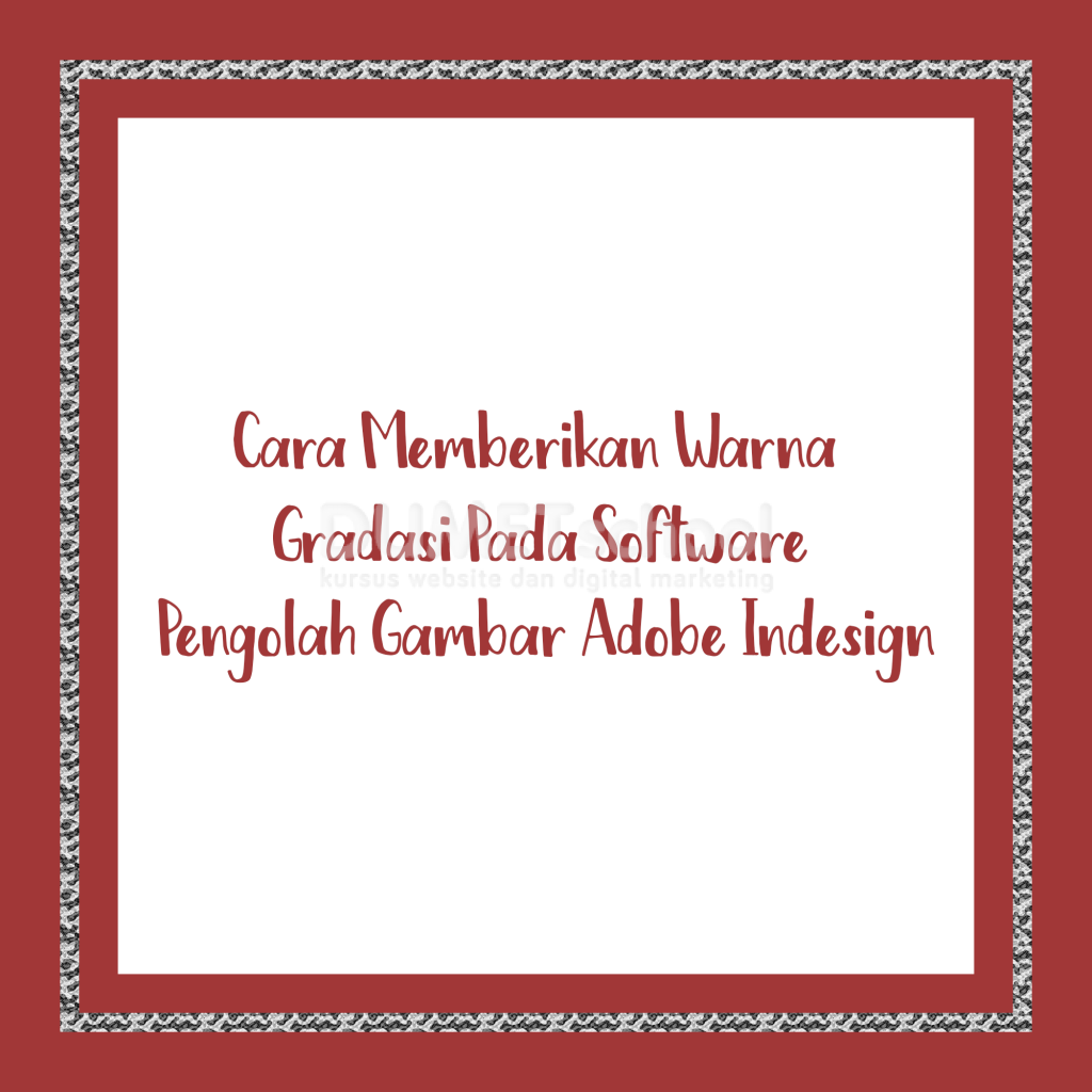 Cara Memberikan Warna Gradasi Pada Software Pengolah Gambar Adobe Indesign