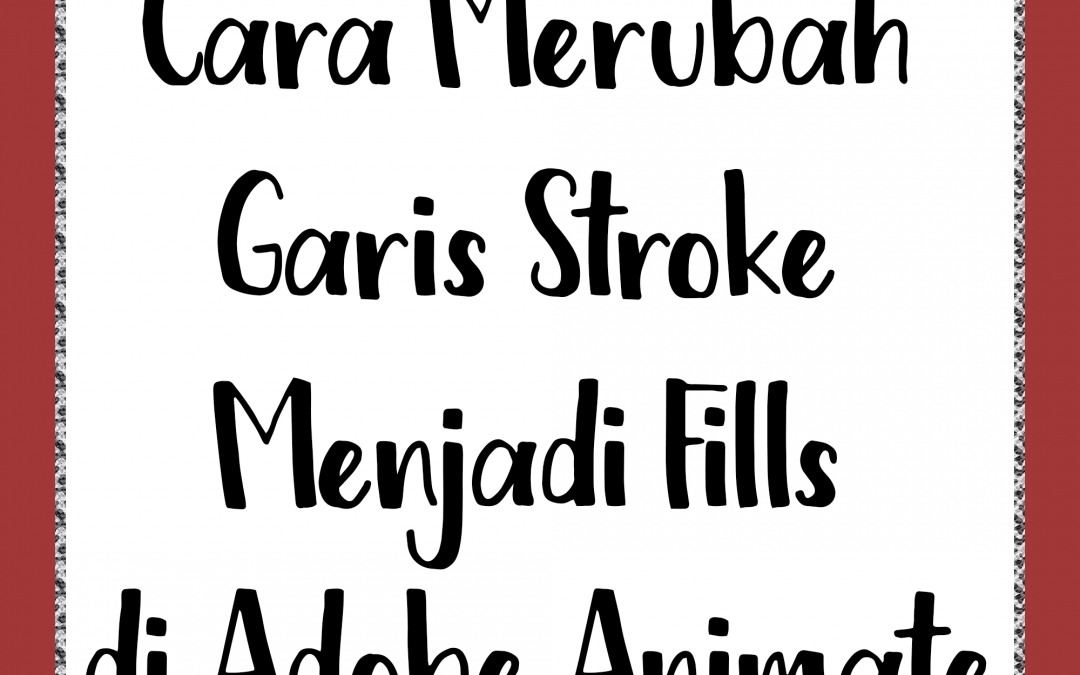 Cara Merubah Garis Stroke Menjadi Fills di Adobe Animate
