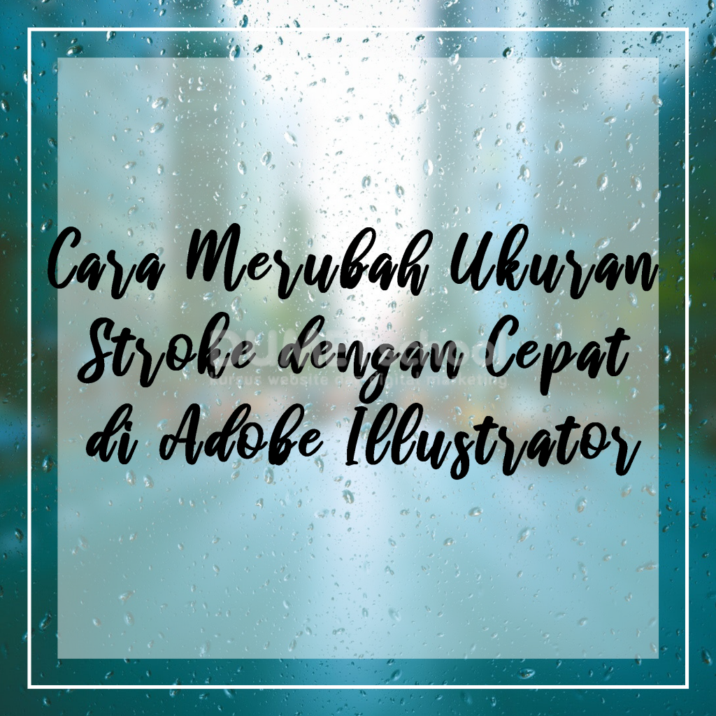Cara Merubah Ukuran Stroke dengan Cepat di Adobe Illustrator