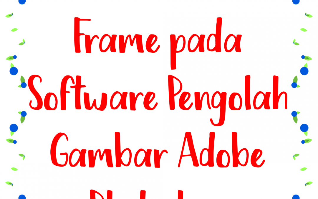 Cara Memberikan Frame pada Software Pengolah Gambar Adobe Photoshop