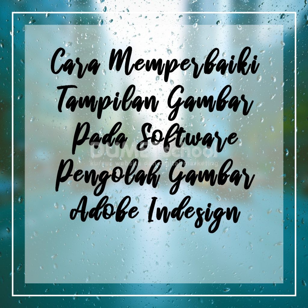 Cara Memperbaiki Tampilan Gambar Pada Software Pengolah Gambar Adobe Indesign