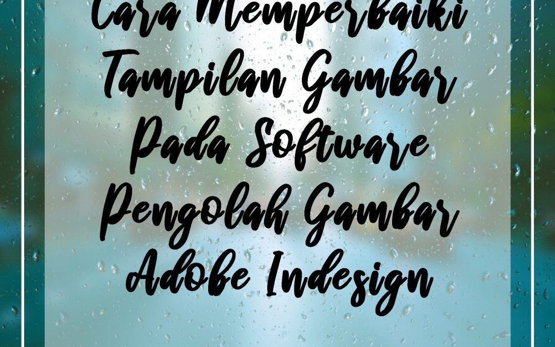Cara Memperbaiki Tampilan Gambar Pada Software Pengolah Gambar Adobe Indesign