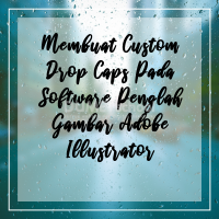 Membuat Custom Drop Caps Pada Software Penglah Gambar Adobe Illustrator ...