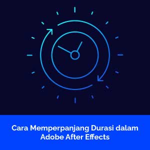 Cara Memperpanjang Durasi dalam Adobe After Effects